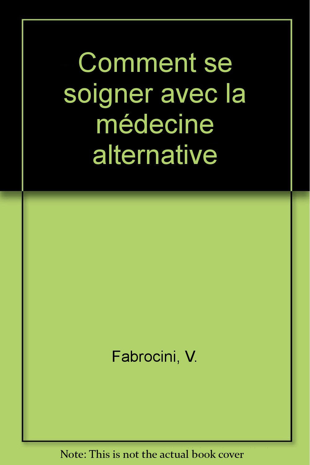 Comment se soigner avec la médecine alternative 9782732817828