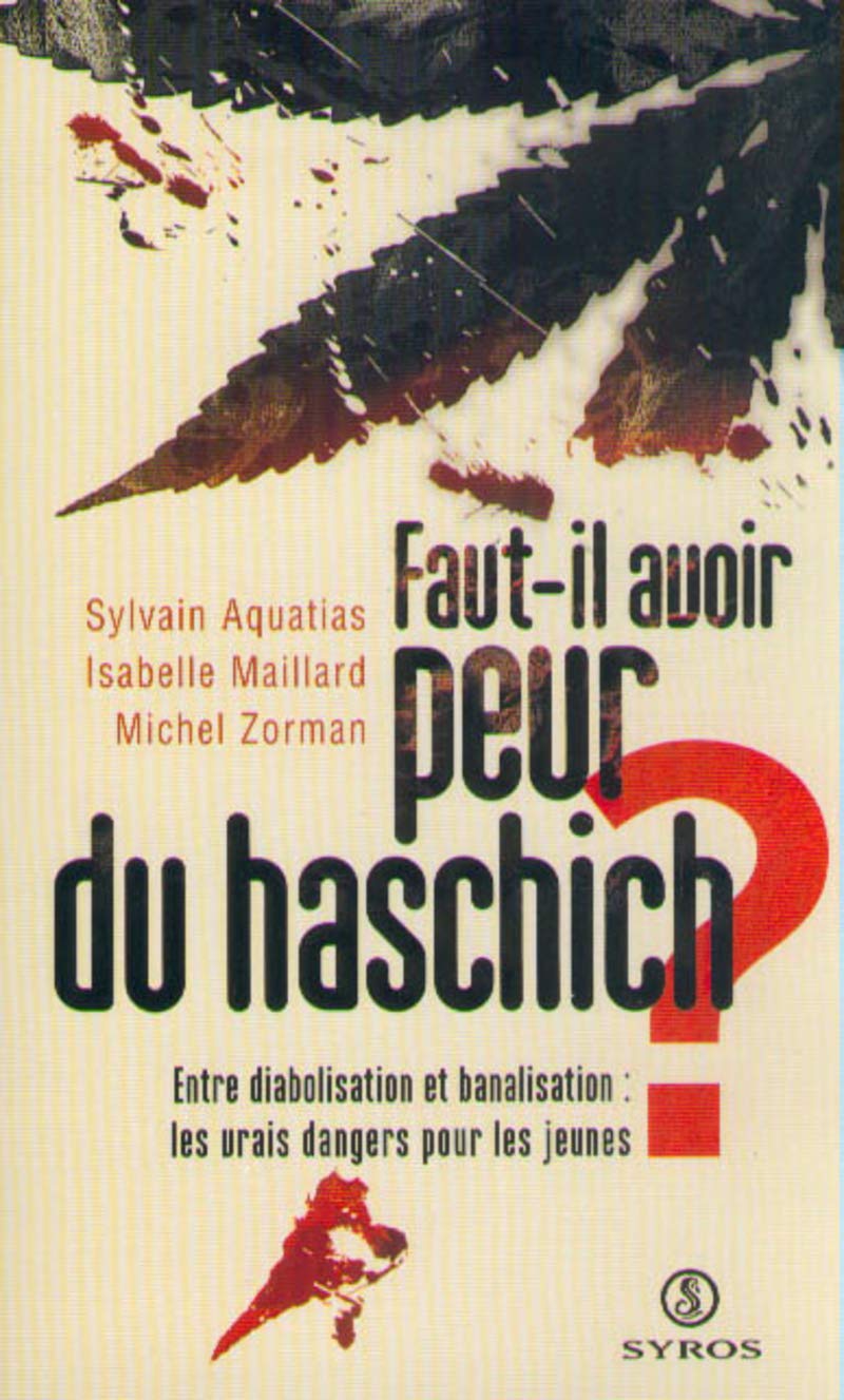 Faut-il avoir peur du haschich ?. Entre diabolisation et banalisation : les vrais dangers pour les jeunes 9782841467129