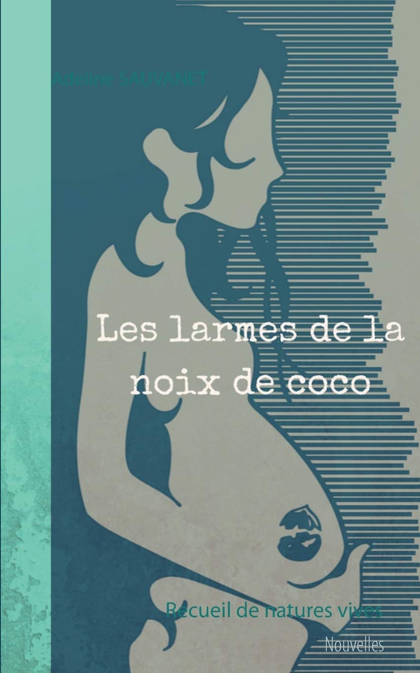 Les larmes de la noix de coco: Recueil de natures vives 9782322132171