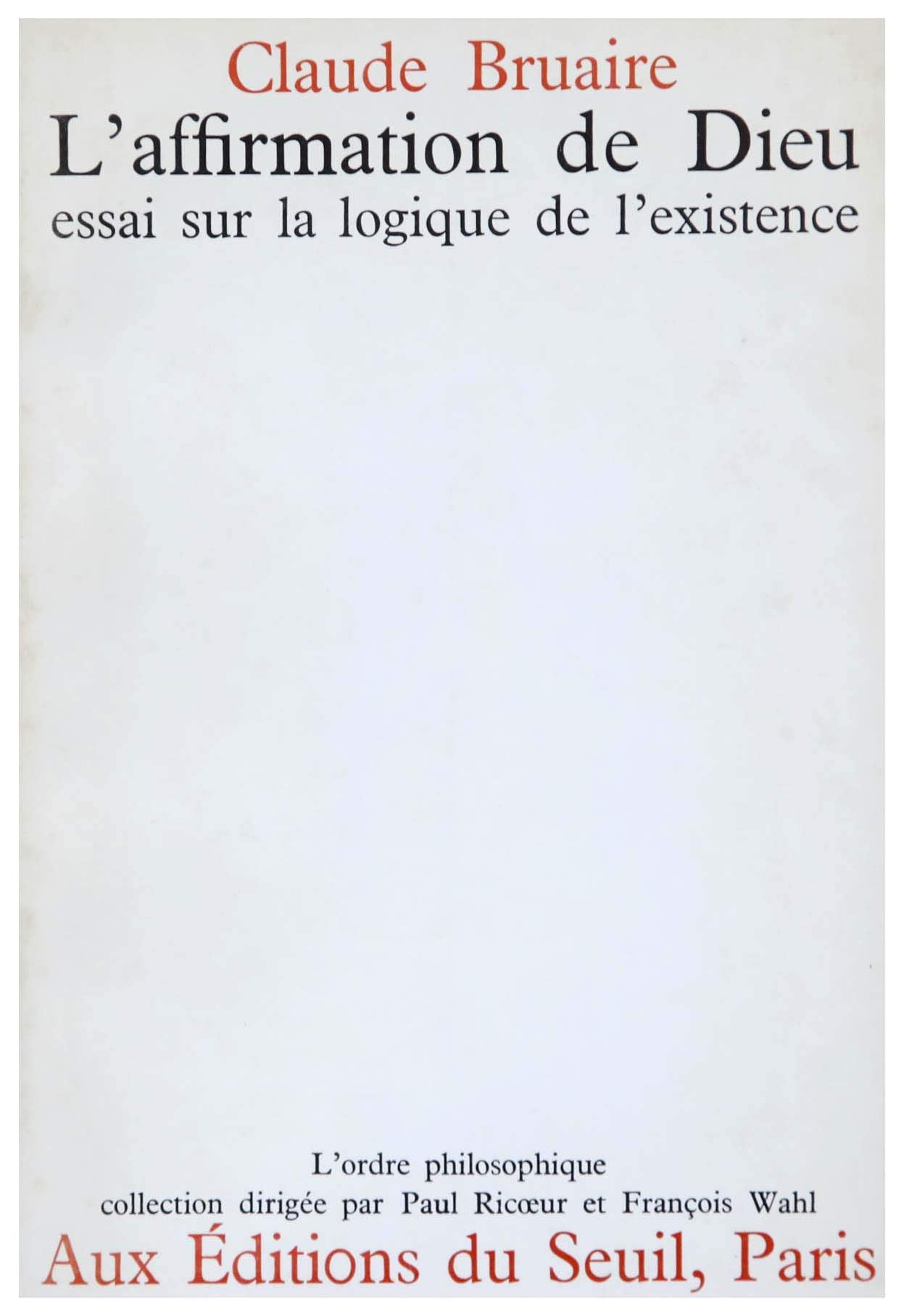 Claude Bruaire. L'Affirmation de Dieu : Essai sur la logique de l'existence 