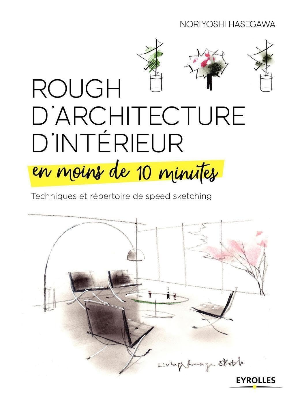Rough d'architecture d'intérieur en moins de 10 minutes: Techniques et répertoire du speed sketching 9782212675016