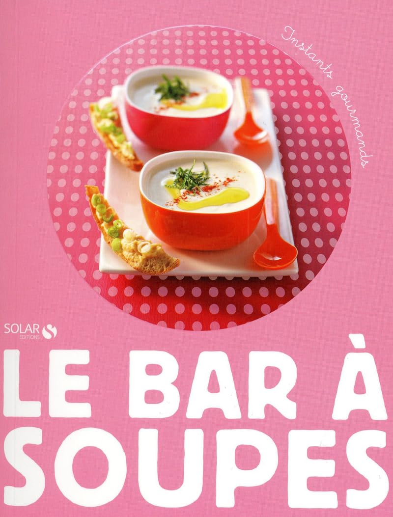 LE BAR A SOUPES - INSTANTS GOURMANDS 9782263060489