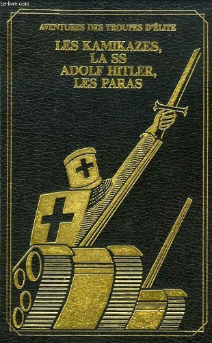 AVENTURES DES TROUPES D'ELITE, LES KAMIKAZES, LA SS ADOLF HITLER, LES PARAS 