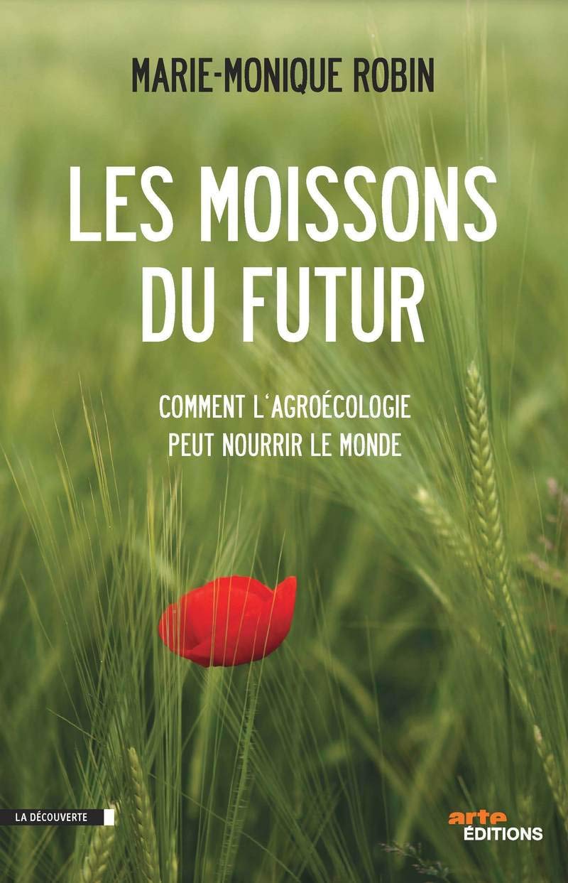 Les moissons du futur: Comment l'agroécologie peut nourrir le monde 9782707171542