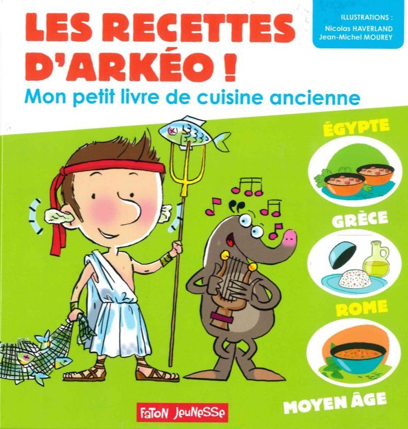 Les recettes d'Arkéo !: Mon petit livre de cuisine antique - Antiquité et Moyen Age 9782376350026