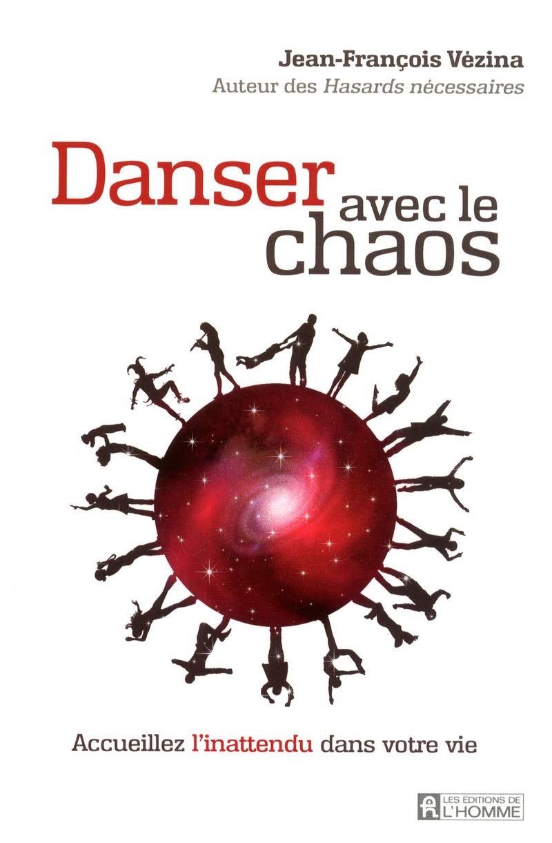 DANSEZ AVEC LE CHAOS: Accueillez l'inattendu dans votre vie 9782761932998