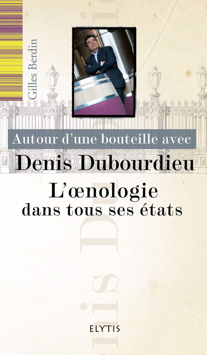 Autour d'une bouteille avec Denis Dubourdieu : L'oenologie dans tous ses états 9782356390790