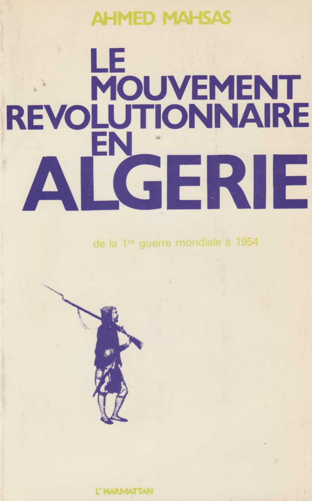 Le Mouvement révolutionnaire en Algérie : De la 1 guerre mondiale à 1954, essai sur la formation du mouvement national 9782858021352