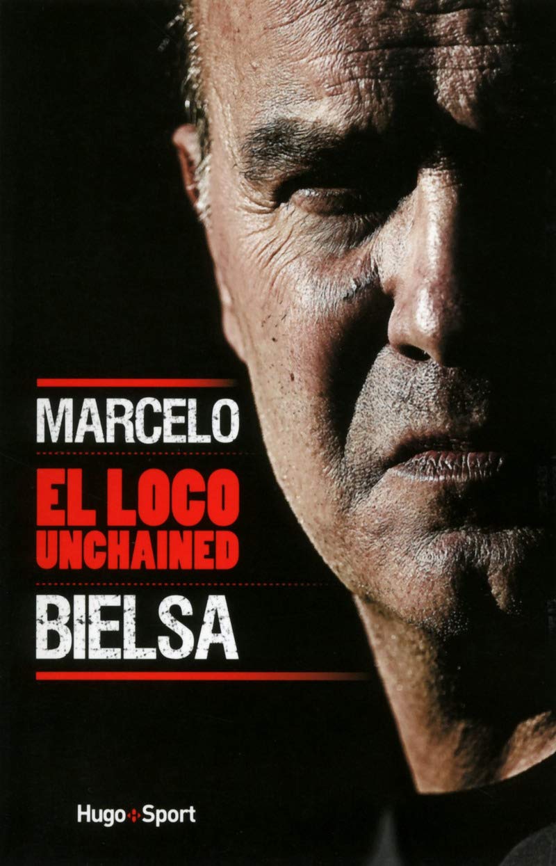 Marcelo Bielsa El Loco Unchained 9782755618600