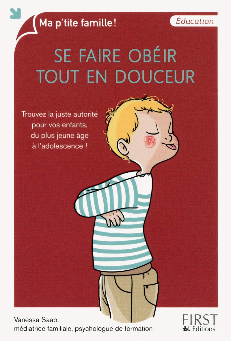 Se faire obéir tout en douceur: Trouvez la juste autorité pour vos enfants, du plus jeune âge à l'adolescence ! 9782754039581