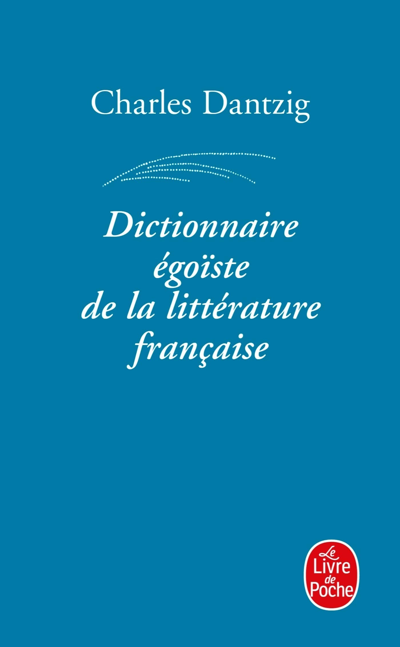Dictionnaire égoïste de la littérature française 9782253124511