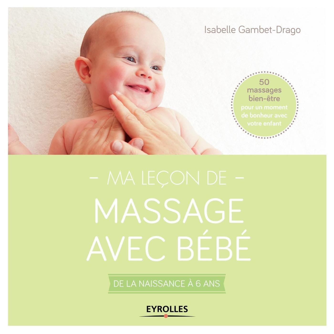 Ma leçon de massage avec bébé: De la naissance à 6 ans. 50 massages bien-être pour un moment de bonheur avec votre enfant. 9782212560688