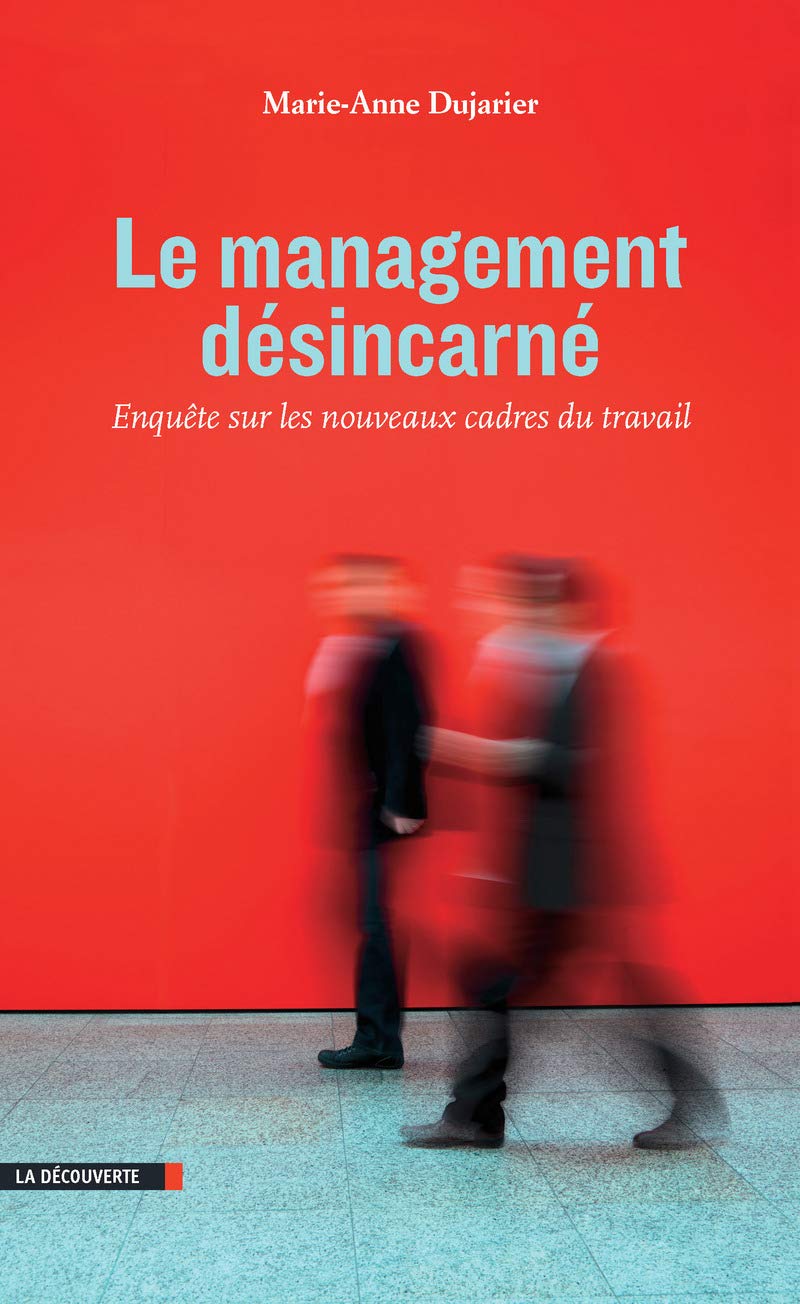 Le management désincarné: Enquête sur les nouveaux cadres du travail 9782707178442
