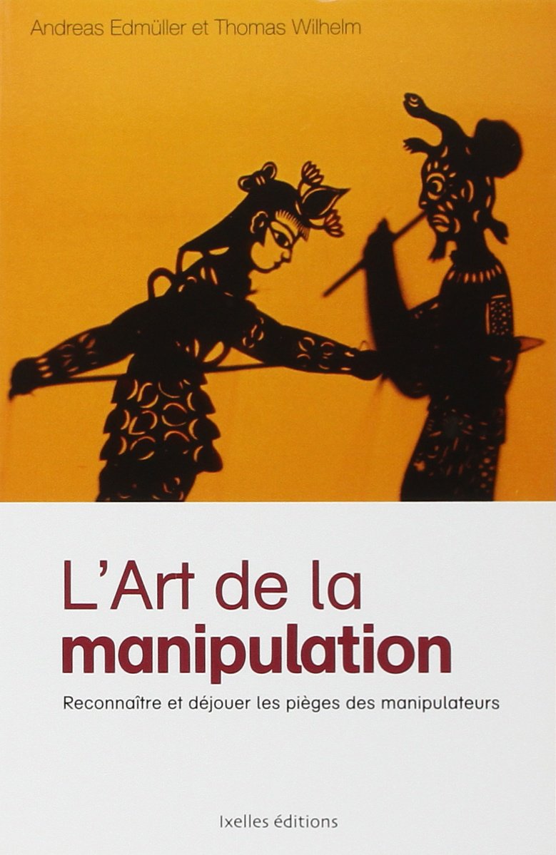 L'art de la manipulation: Reconnaître et déjouer les pièges des manipulateurs 9782875151117