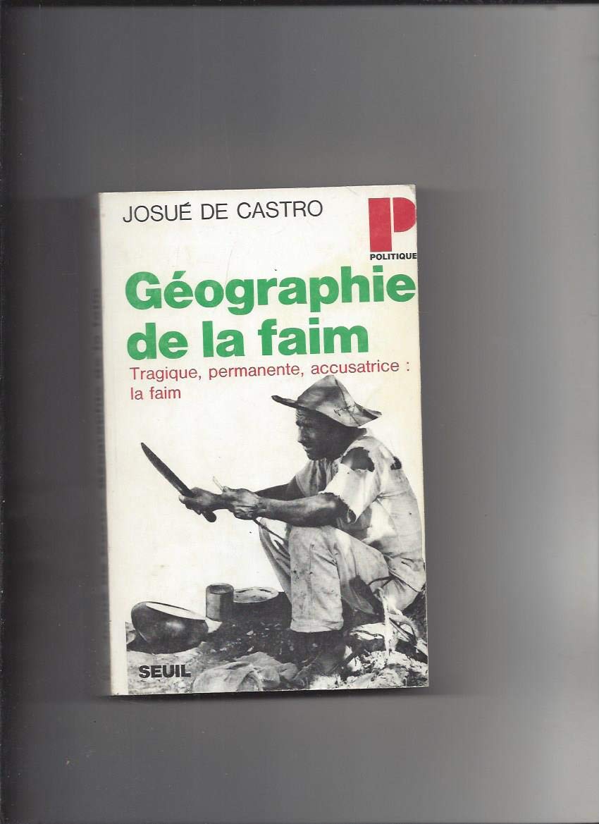 GEOGRAPHIE DE LA FAIM - LE DILEMME BRESILIEN PAIN OU ACIER 