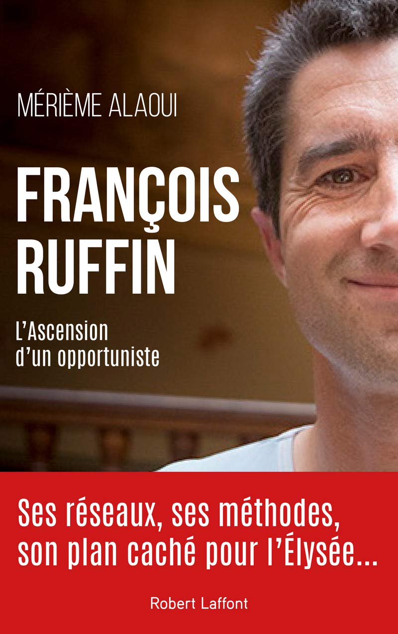 François Ruffin - L'ascension d'un opportuniste 9782221253144