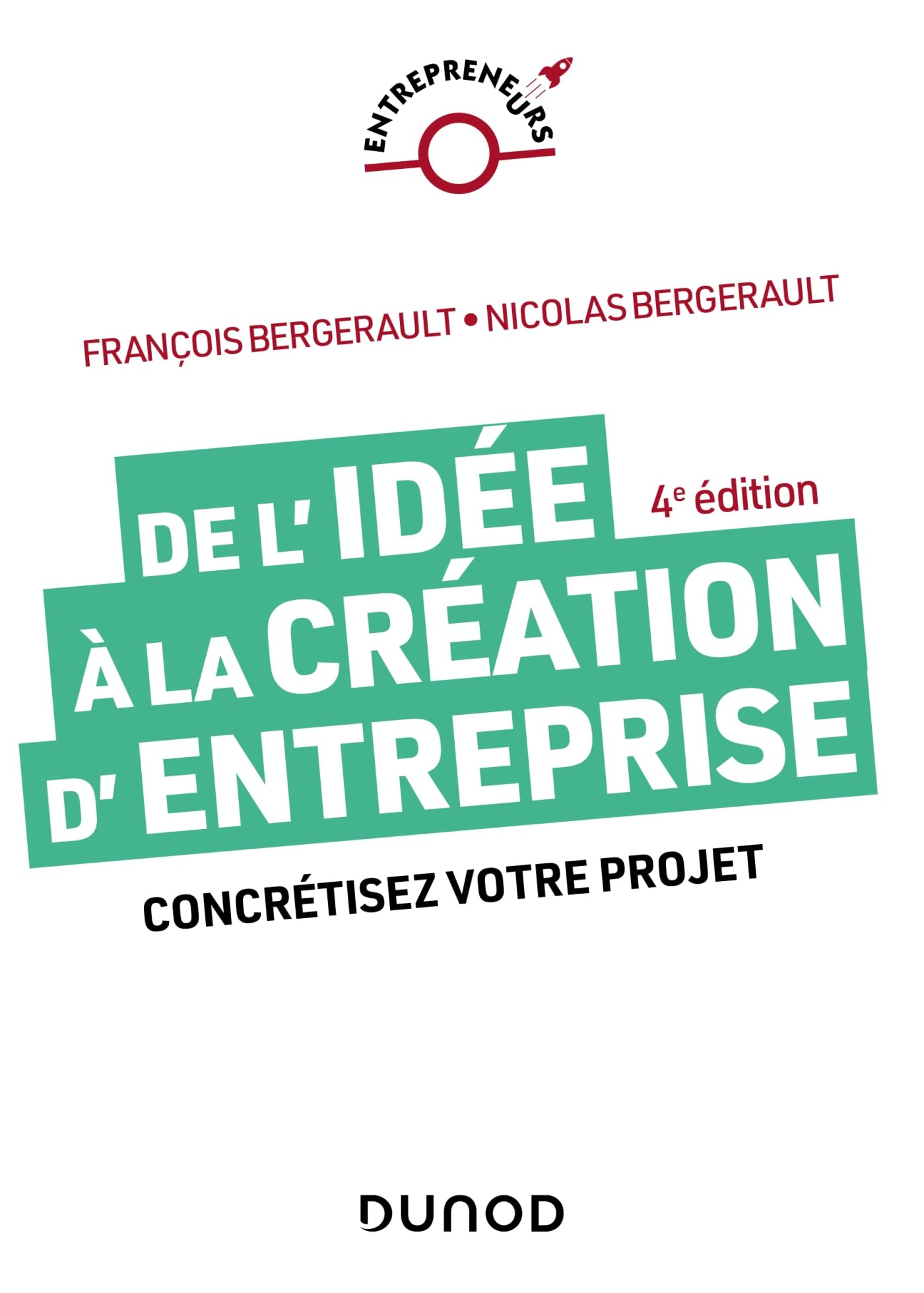 De l'idée à la création d'entreprise - 4e éd.: Concrétisez votre projet 9782100861941