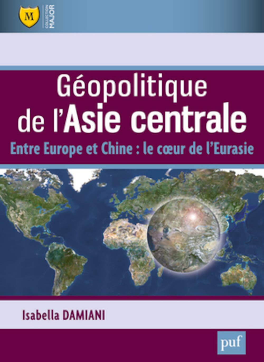 Géopolitique de l'Asie centrale: Entre Europe et Chine : le coeur de l'Eurasie 9782130618515