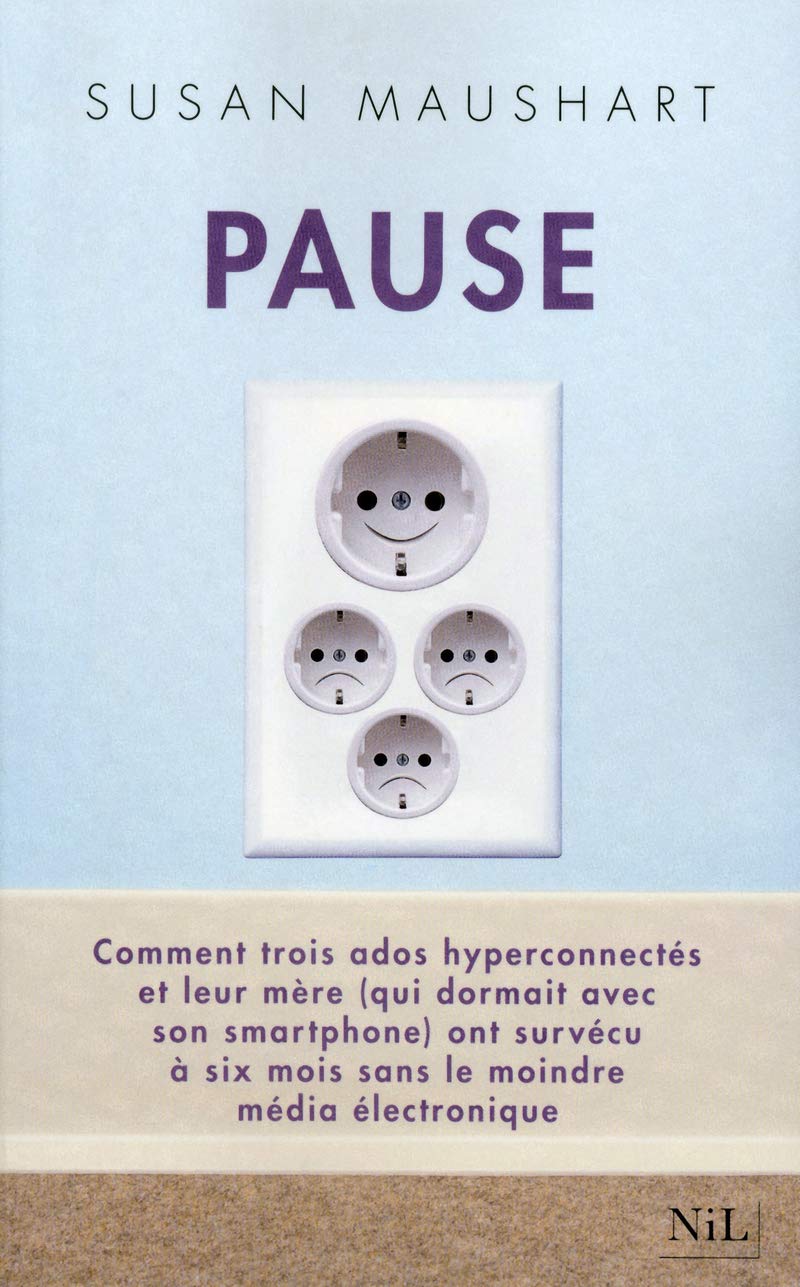 Pause : Comment trois ados hyperconnectés et leur mère (qui dormait avec son smartphone) ont survécu à six mois sans le moindre média électronique 9782841116034