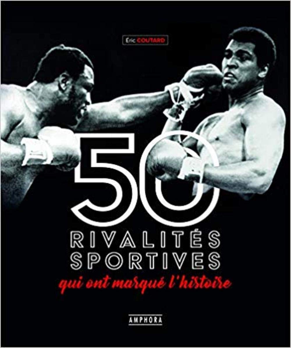 Les 50 rivalités sportives qui ont marqué l'histoire 9782757603581