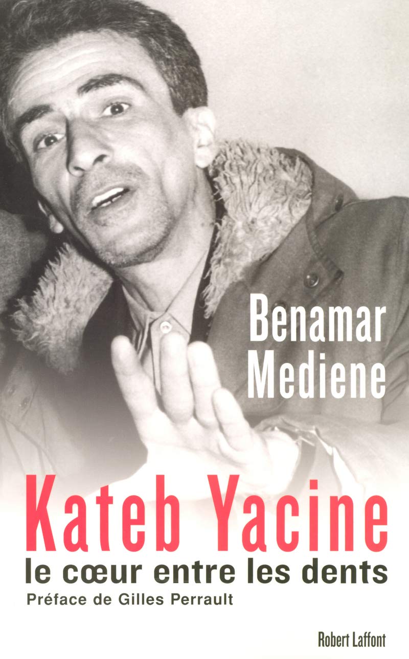 Kateb Yacine, le coeur entre les dents: Biographie hétérodoxe 9782221107331