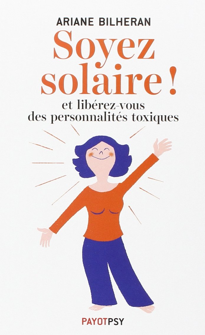 Soyez solaire !: Et libérez-vous des personnalités toxiques. 9782228913799