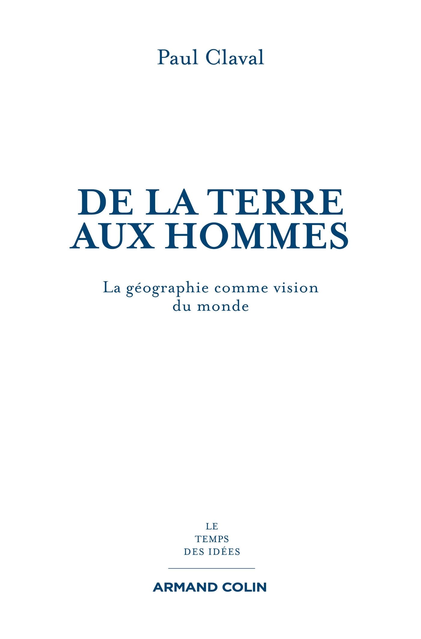 De la Terre aux Hommes: La géographie comme vision du monde 9782200274580