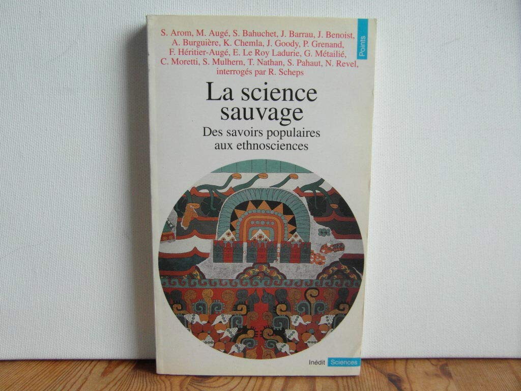 La Science sauvage. Des savoirs populaires aux ethnosciences 9782020201063