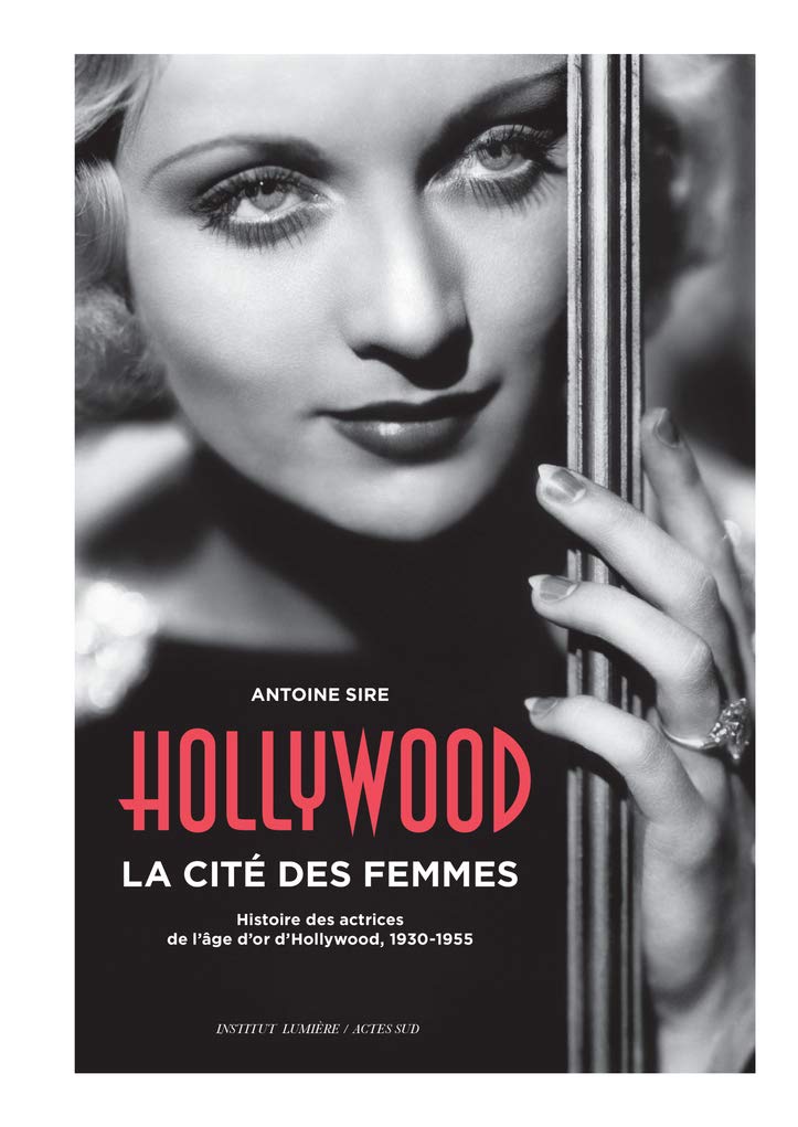 Hollywood, la cité des femmes: Histoires des actrices de l'âge d'or d'Hollywood, 1930-1955 9782330068516
