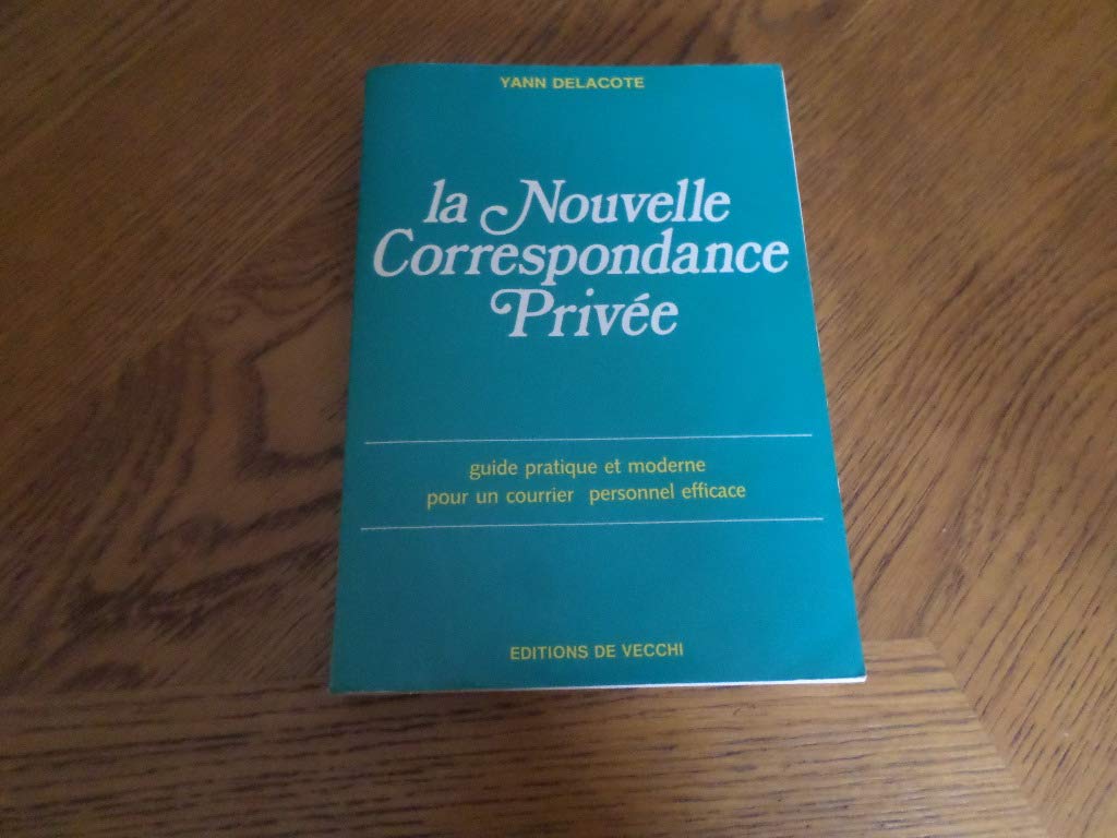 La Nouvelle Correspondance Privee. Guide Pratique Et Moderne Pour Un Courrier Personnel Efficace 9782732809472