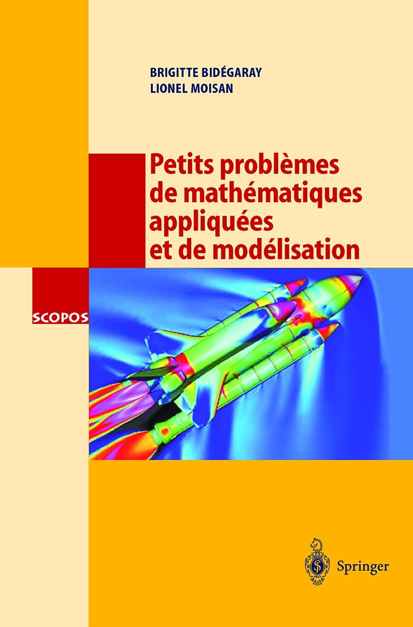 Petits problèmes de mathématiques appliquées et de modélisation : Issus des concours d'entrée à l'Ecole Normale Supérieure de Cachan 9783540673033