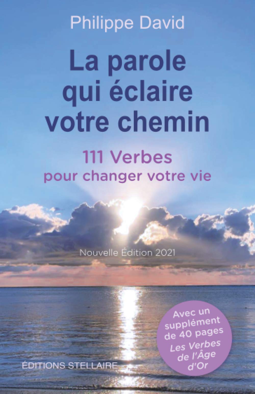 La parole qui éclaire votre chemin, 111 Verbes pour changer votre vie, nouvelle édition 2021: suivi des Verbes de l'Âge d'Or 9798714354106