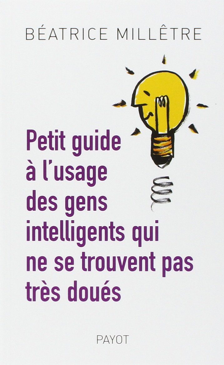 Petit guide à l'usage des gens intelligents qui ne se trouvent pas très doués 9782228902199