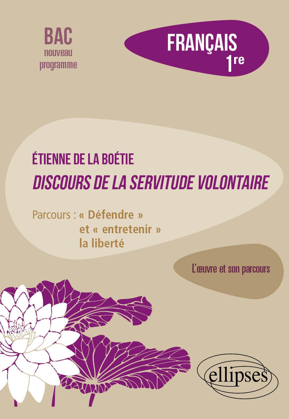Français 1re Etienne de la Boétie, Discours de la servitude volontaire: Parcours : "Défendre" et "entretenir" la liberté 9782340098763