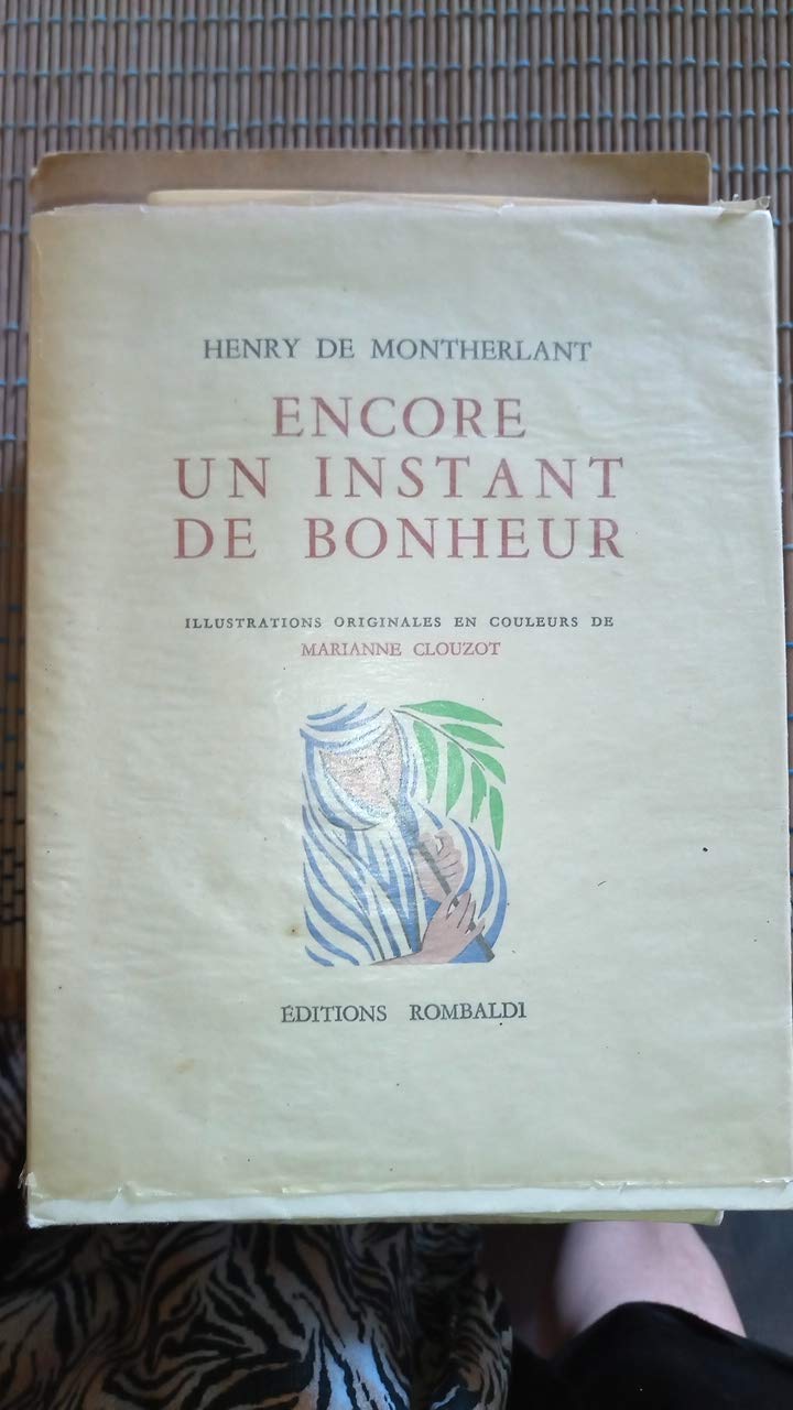 Henry de Montherlant. Encore un instant de bonheur : . Édition augmentée de 4 poèmes et de les Femmes et la poésie. Illustrations originales en couleurs de Marianne Clouzot 