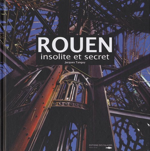 Rouen insolite et secret 9782848110998