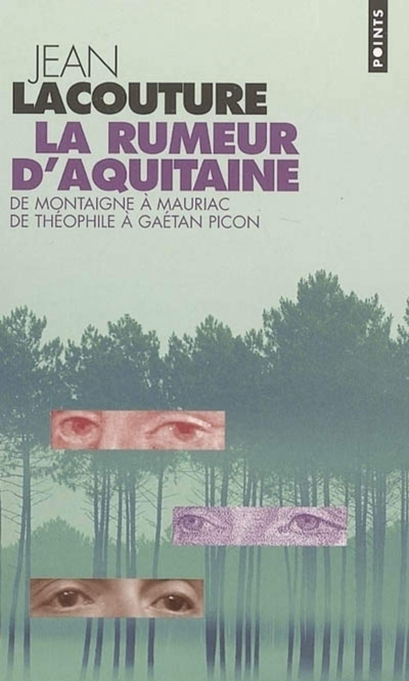 La Rumeur d'Aquitaine. De Montaigne à Mauriac De Théophile à Gaétan Picon 9782020820776