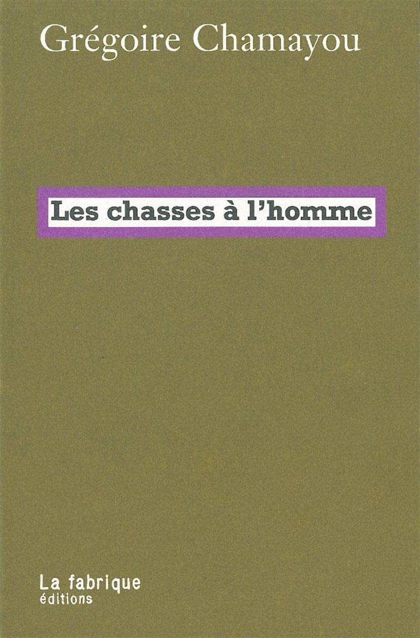Les chasses à l'homme: Histoire et philosophie du pouvoir cynégétique 9782358720052