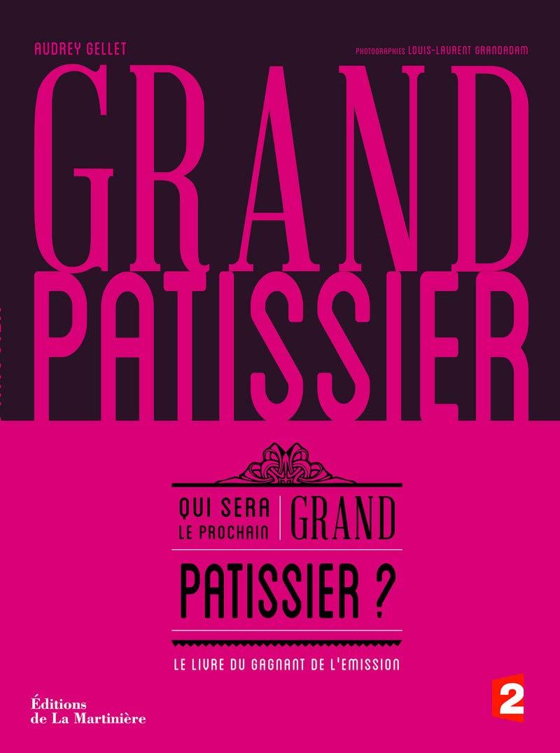 Grand pâtissier: Qui sera le prochain grand patissier ? 9782732460703