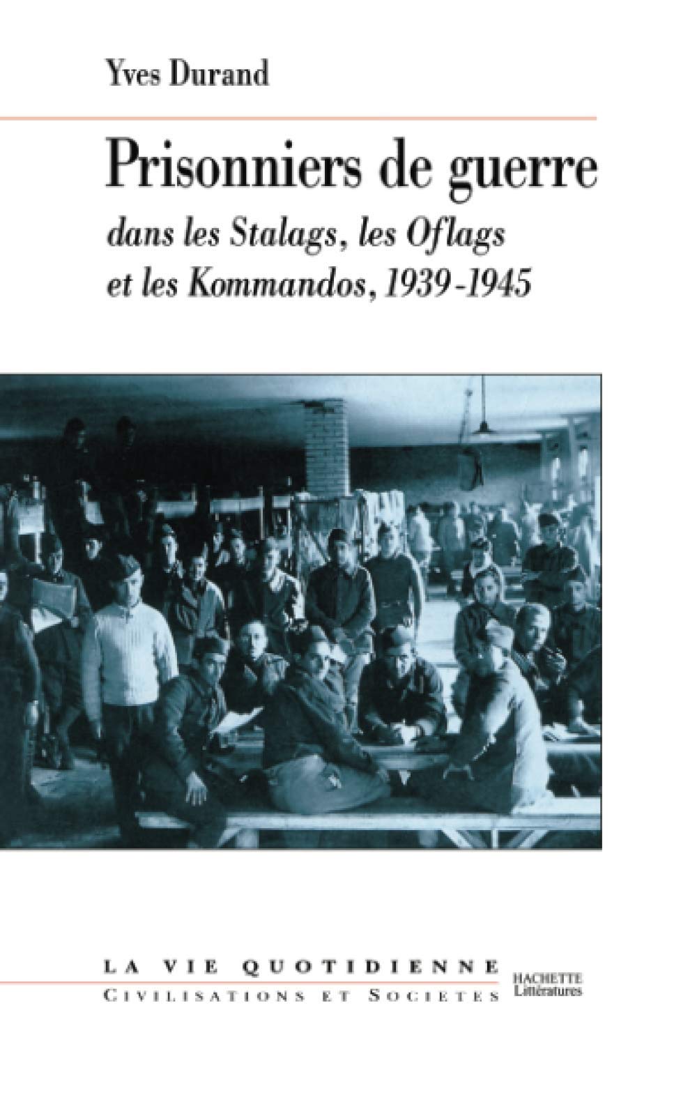 Les Prisonniers de guerre dans les Stalags, les Oflags et les Kommandos, 1939-1945 9782012351370