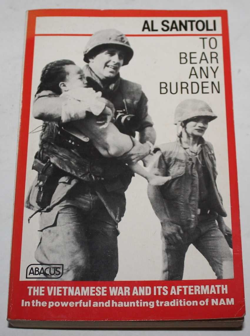 To Bear Any Burden: The Vietnam War And Its Aftermath in the Words of Americans And Southeast Asians 9780349131238