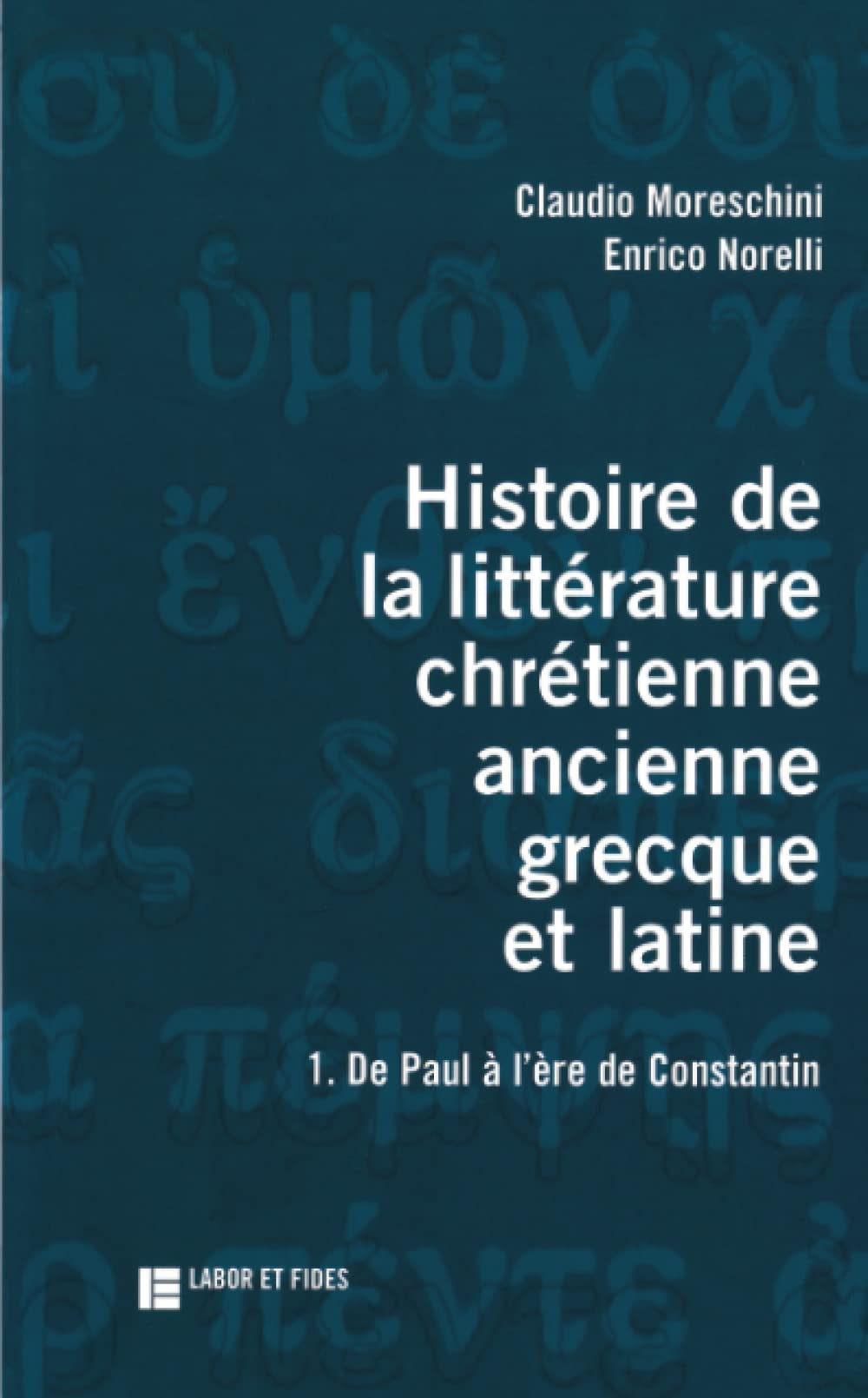 Histoire de la littérature chrétienne ancienne, grecque et latine, tome 1. De Paul à l'ère de Constantin 9782830909425
