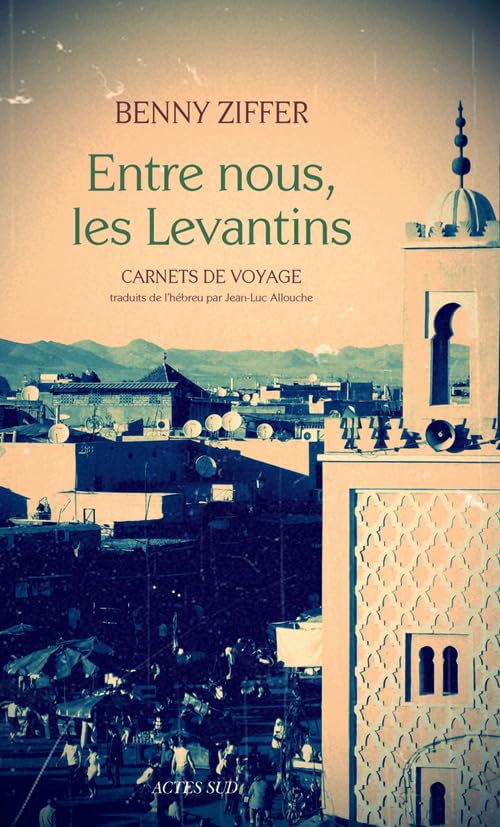 Entre nous, les Levantins: Carnets de voyage 9782330027353
