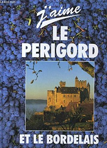 J'aime le Périgord et le Bordelais 1996 9782731219166