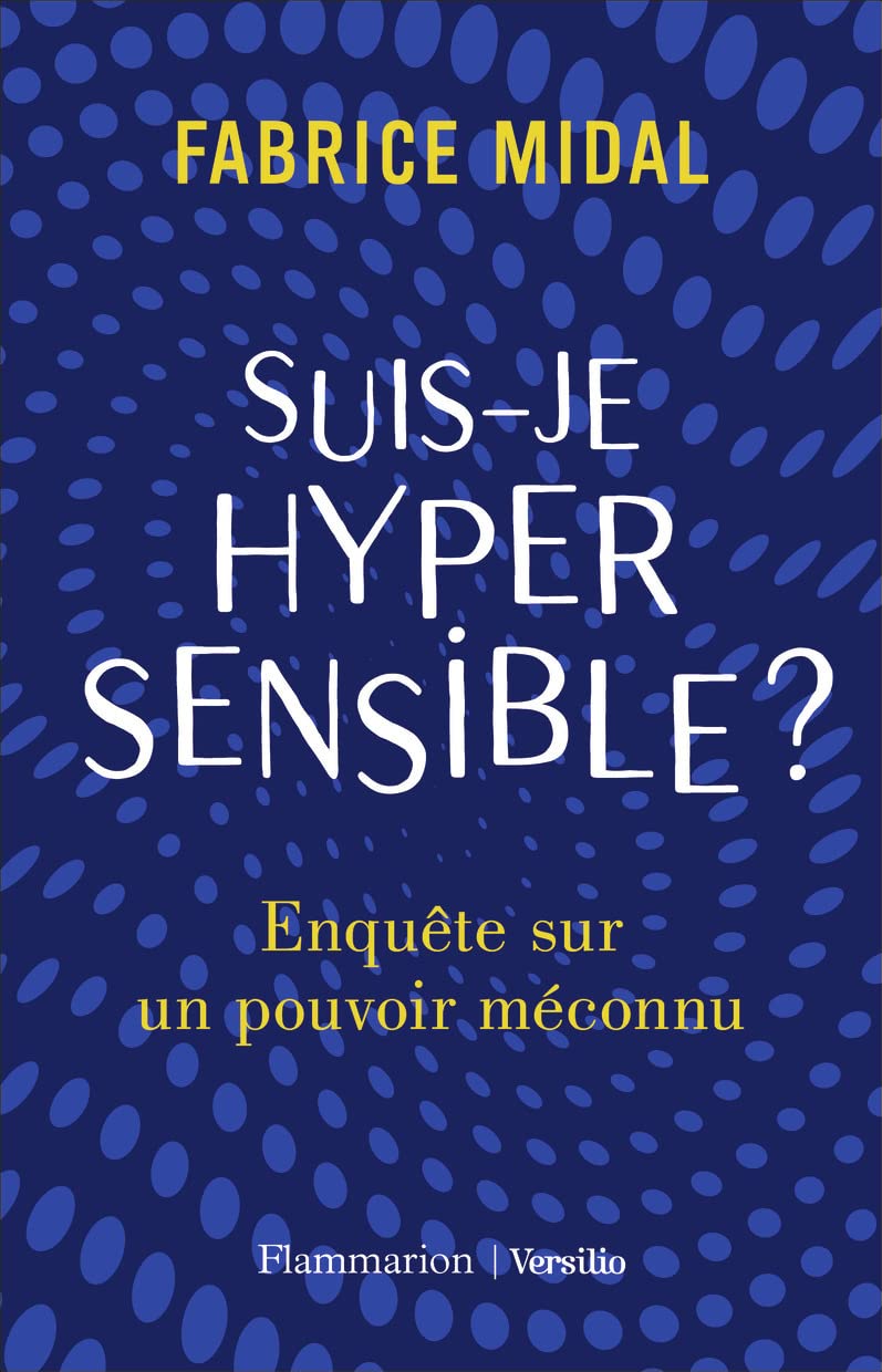 Suis-je hypersensible ?: Enquête sur un pouvoir méconnu 9782081457881