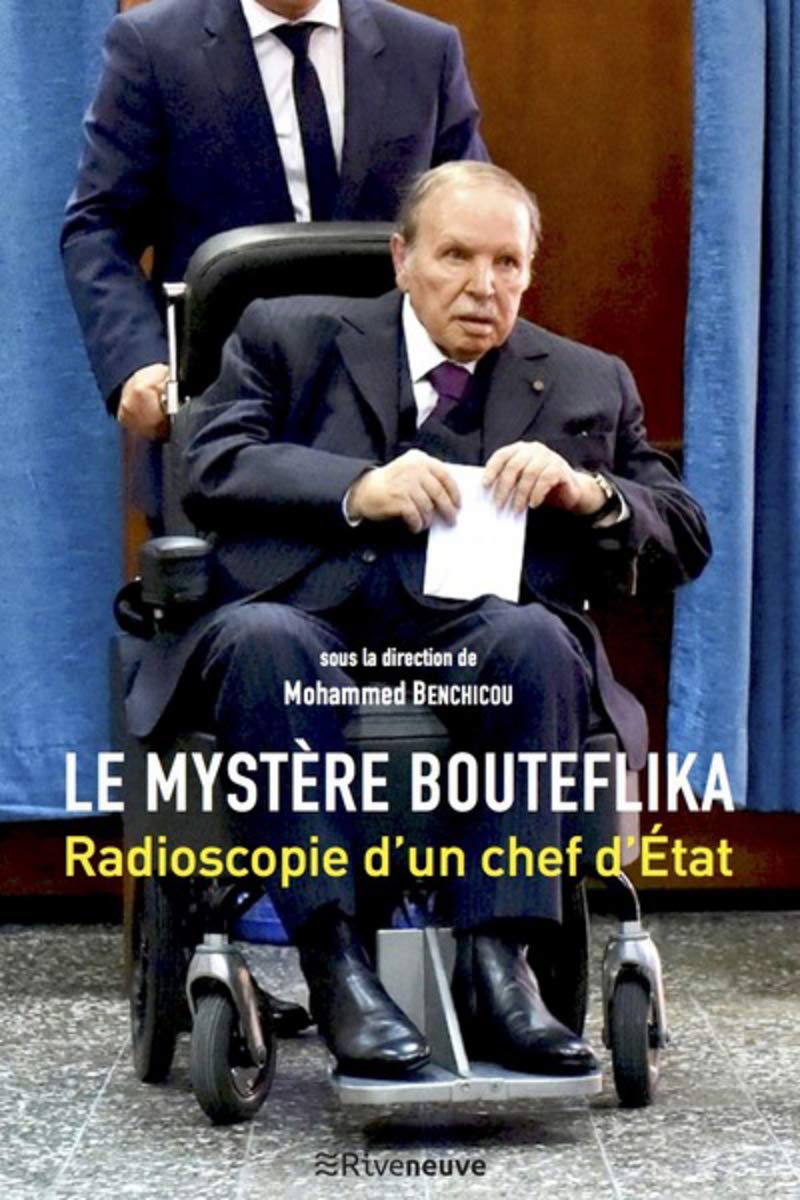 Le mystère Bouteflika - Radioscopie d'un chef d'Etat 9782360134908