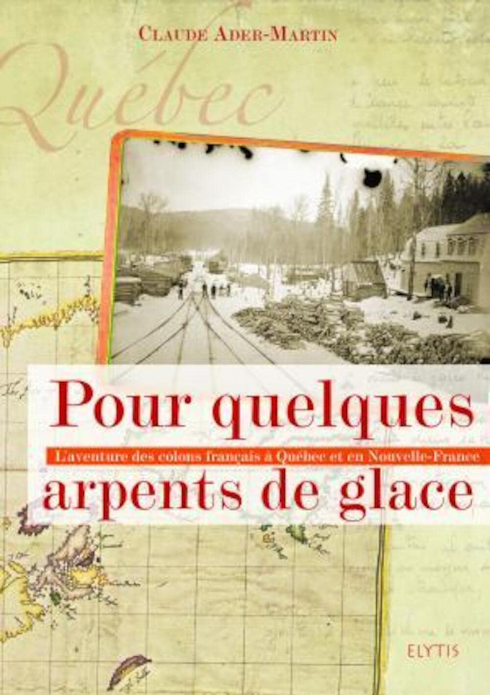 Pour quelques arpents de glace: L'aventure des colons français à Québec et en Nouvelle-France 9782914659970