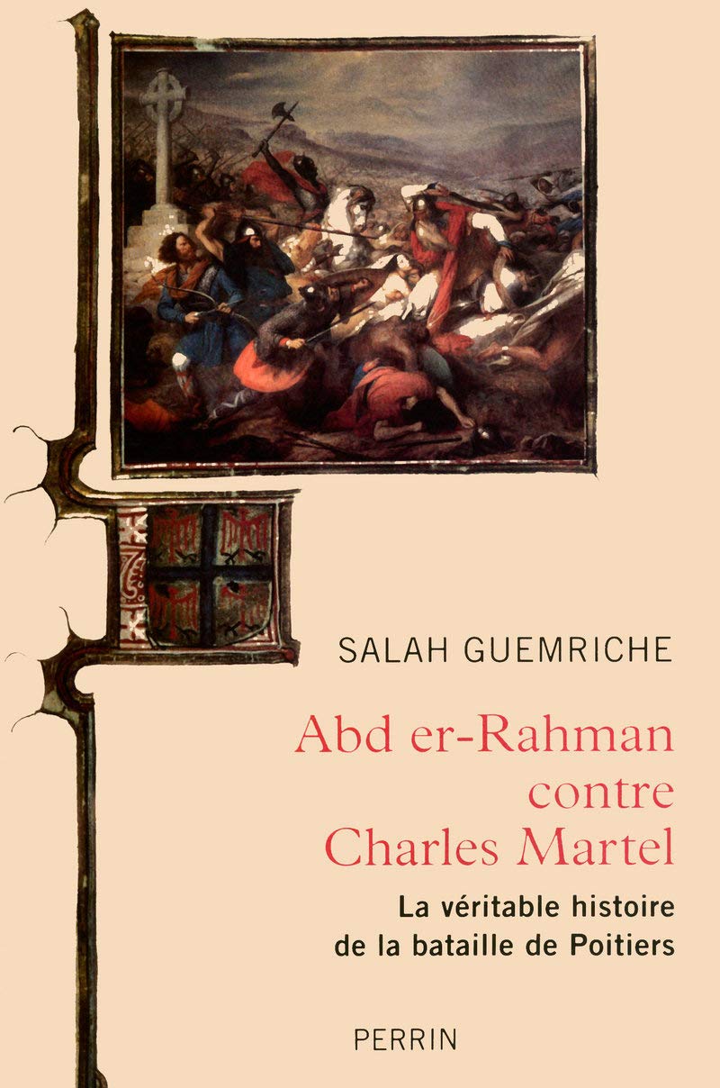 Abd er-Rahman contre Charles Martel: La véritable histoire de la bataille de Poitiers 9782262029609