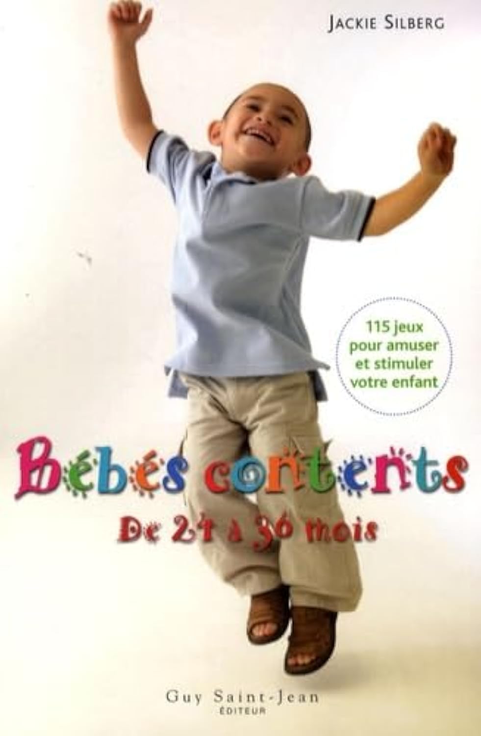 Bébés contents de 24 à 36 mois : 115 Jeux pour amuser et stimuler votre bambin 9782894552797