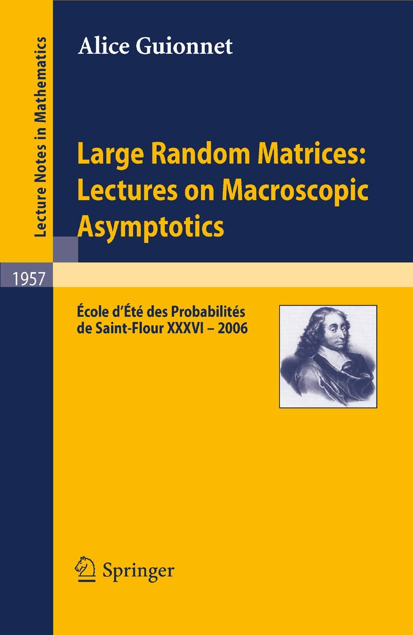 Large Random Matrices: Lectures on Macroscopic Asymptotics: École d'Été de Probabilités de Saint-Flour XXXVI – 2006 9783540698968